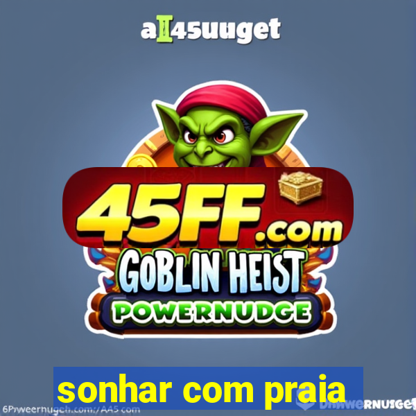 sonhar com praia